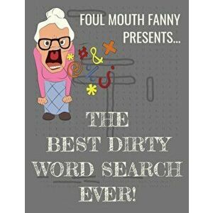 Best Dirty Word Search Ever: For Adults Dirty Cussword Filthy Swearing Puzzles Funny Gift, Paperback - Foul Mouth Fanny imagine