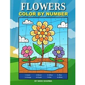 Flowers Color By Number: Coloring Book for Kids Ages 4-8, Paperback - Sachin Sachdeva imagine
