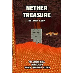Nether Treasure: An Unofficial Minecraft Story For Early Readers, Paperback - Anna Kopp imagine