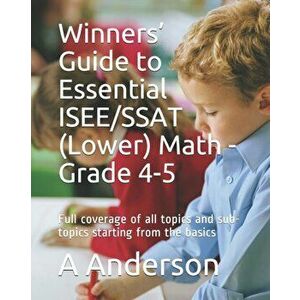 Winners' Guide to Essential ISEE/SSAT (Lower) Math - Grade 4-5: Full coverage of all topics and sub-topics starting from the basics, Paperback - A. An imagine
