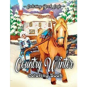 Country Winter Coloring Book: An Adult Coloring Book Featuring Beautiful Winter Scenes, Relaxing Country Landscapes and Cozy Interior Designs, Paperba imagine