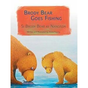 Brody Bear Goes Fishing / Si Brody Bear Ay Nangisda: Babl Children's Books in Tagalog and English, Hardcover - Alvina Kwong imagine