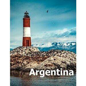 Argentina: Coffee Table Photography Travel Picture Book Album Of A South America Country And Buenos Aires City Large Size Photos, Paperback - Amelia B imagine