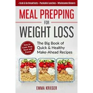 Meal Prepping for Weight Loss: The Big Book of Quick & Healthy Make Ahead Recipes. Easy to Cook, Prep, Store, Freeze: Packable lunches, Grab & Go Bre, imagine