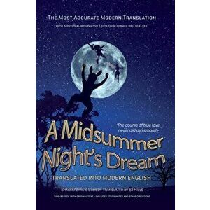 Midsummer Night's Dream Translated Into Modern English: The most accurate line-by-line translation available, alongside original English, stage direct imagine