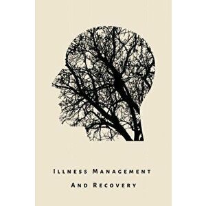 illness Management and Recovery: A workbook for mental health illness. Ideal for someone with schizophrenia, eating, anxiety, personality, psychotic, , imagine