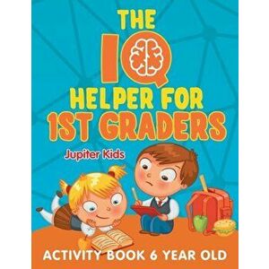 The IQ Helper for 1st Graders: Activity Book 6 Year Old, Paperback - Jupiter Kids imagine
