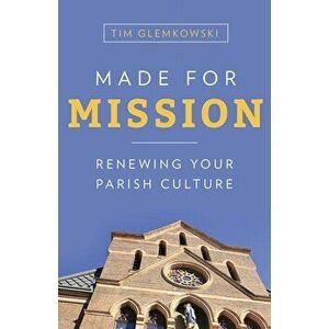 Made for Mission: Renewing Your Parish Culture, Paperback - Tim Glemkowski imagine