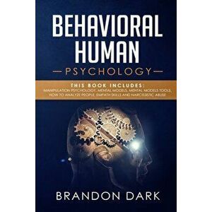 Behavioral Human Psychology: This Book Includes: Manipulation Psychology, Mental Models, Mental Models Tools, How to Analyze People, Empath Skills, Pa imagine