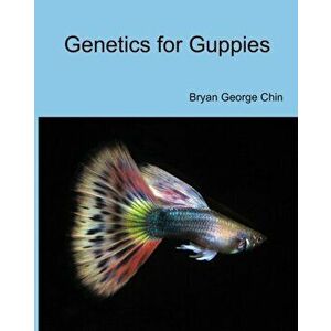 Genetics for Guppies, Paperback - Bryan George Chin imagine