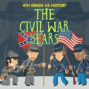 4th Grade US History: The Civil War Years, Paperback - Baby Professor imagine