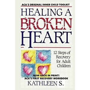 Healing a Broken Heart: 12-Step Recovery for Adult Children, Paperback - Kathleen S. 12-Step-Recovery imagine