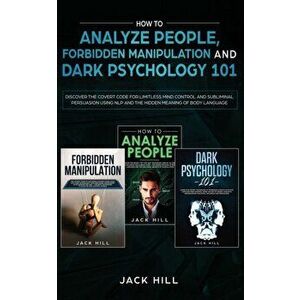 How to Analyze People, Forbidden Manipulation and Dark Psychology 101: Discover the Covert Code for Limitless Mind Control and Subliminal Persuasion U imagine