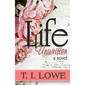 Life Unwritten, Paperback - T. I. Lowe imagine