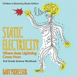 Static Electricity (Where does Lightning Come From): 2nd Grade Science Workbook Children's Electricity Books Edition, Paperback - Baby Professor imagine