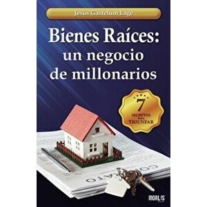 Bienes Races: un negocio de millonarios: Los 7 secretos, Paperback - Jesus Gastelum Lage imagine