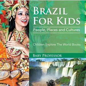 Brazil For Kids: People, Places and Cultures - Children Explore The World Books, Paperback - Baby Professor imagine