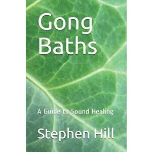 Gong Baths: A Guide to Sound Healing, Paperback - Stephen Hill imagine