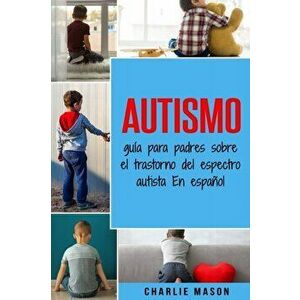 Autismo: gua para padres sobre el trastorno del espectro autista En espaol, Paperback - Charlie Mason imagine