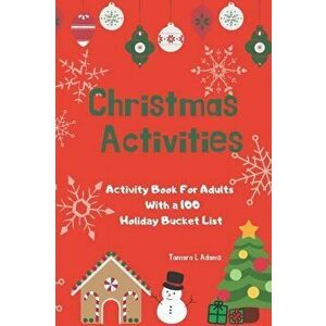 Christmas Activities: Activity Book For Adults With a 100 Holiday Bucket List, Paperback - Tamara L. Adams imagine