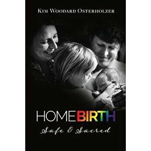 Homebirth: Safe & Sacred, Paperback - Kim Woodard Osterholzer imagine