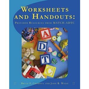 Worksheets and Handouts: Provider Resources from MATCH-ADTC, Paperback - John R. Weisz imagine