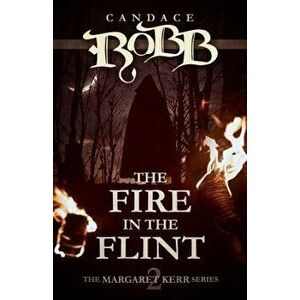 The Fire in the Flint: The Margaret Kerr Series - Book Two, Paperback - Candace Robb imagine