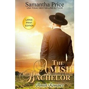 The Amish Bachelor LARGE PRINT: Amish Romance, Paperback - Samantha Price imagine