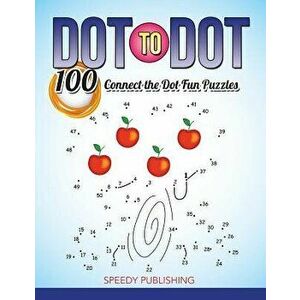 Dot To Dot 100 Connect the Dot Fun Puzzles, Paperback - Speedy Publishing LLC imagine