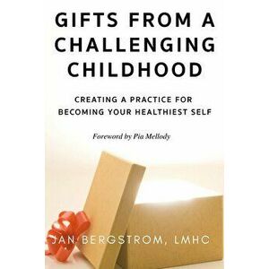 Gifts From A Challenging Childhood: Creating A Practice for Becoming Your Healthiest Self, Paperback - Jan Bergstrom Lmhc imagine