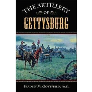 The Artillery of Gettysburg, Paperback - Bradley M. Gottfried imagine