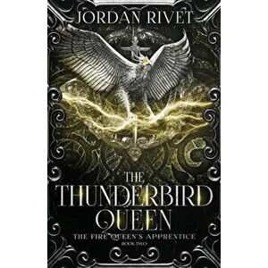 The Thunderbird Queen, Paperback - Jordan Rivet imagine