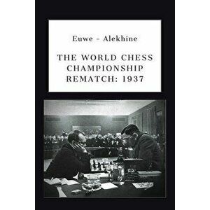 Euwe - Alekhine: The World Chess Championship Rematch (1937), Paperback - Victor Ciobanu imagine