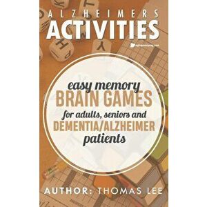 Alzheimers Activities: Easy Memory Brain Games for Adults, Seniors, and Dementia/ Alzheimer Patients, Paperback - Thomas Lee imagine