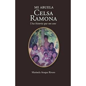 Mi abuela Celsa Ramona: Una historia que nos une, Paperback - Marinela Araque Rivero imagine