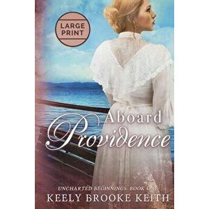 Aboard Providence: Large Print, Paperback - Keely Brooke Keith imagine