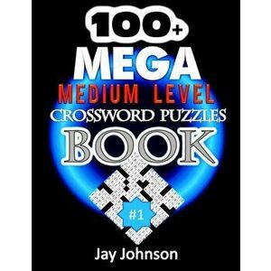 100+ MEGA Medium Level Crossword Puzzles Book: A Unique Crossword Puzzle Book For Adults Medium Difficulty Based On Contemporary UK-English Words As C imagine