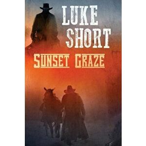 Sunset Graze, Paperback - Luke Short imagine