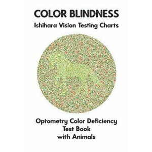 Color Blindness Ishihara Vision Testing Charts Optometry Color Deficiency Test Book With Animals: Ishihara Plates for Testing All Forms of Color Blind imagine