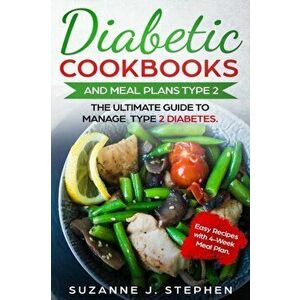 Diabetic CookBooks And Meal Plans Type 2: The Ultimate Guide To Manage Type 2 Diabetes., Paperback - Suzanne J. Stephen imagine