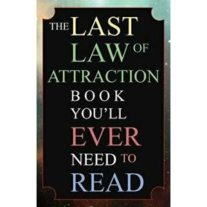 The Last Law of Attraction Book You'll Ever Need To Read: The Missing Key To Finally Tapping Into The Universe And Manifesting Your Desires, Paperback imagine