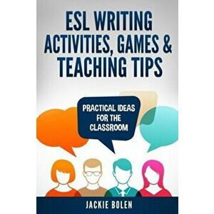 ESL Writing Activities, Games & Teaching Tips: Practical Ideas for the Classroom, Paperback - Jason Ryan imagine