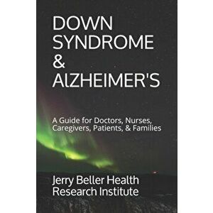 Down Syndrome & Alzheimer's: A Guide for Doctors, Nurses, Caregivers, Patients, & Families, Paperback - Beller Health imagine