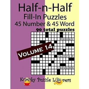 Half-n-Half Fill-In Puzzles, Volume 14: 45 Number and 45 Word (90 Total Puzzles), Paperback - Kooky Puzzle Lovers imagine