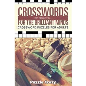 Crosswords For The Brilliant Minds (Get Smart Vol 1): Crossword Puzzles For Adults, Paperback - Puzzle Crazy imagine