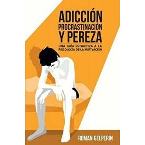 Adiccin, procrastinacin y pereza: una gua proactiva a la psicologa de la motivacin, Paperback - Juan de Dios Casquero Ruiz imagine