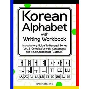 Korean Alphabet with Writing Workbook: Introductory Guide To Hangeul Series Vol. 2: Complex Vowels, Consonants and Final Consonants 'Batchim', Paperba imagine