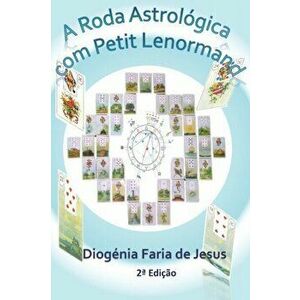 A Roda Astrolgica com Petit Lenormand, Paperback - Diogenia Faria de Jesus imagine