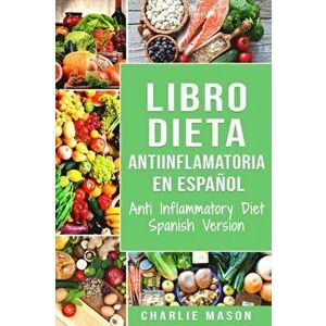 Libro Dieta Antiinflamatoria En Espaol/ Anti Inflammatory Diet Spanish Version, Paperback - Charlie Mason imagine