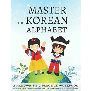 Master The Korean Alphabet, A Handwriting Practice Workbook: Perfect your calligraphy skills and dominate the Hangul script, Paperback - Lang Workbook imagine